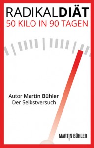 Radikaldiät - 50 Kilo in 90 Tagen abnehmen, Autor Martin Bühler